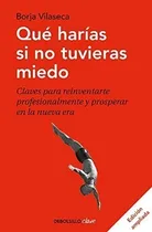 Comprar Que Harias Si No Tuvieras Miedo Borja Vilaseca
