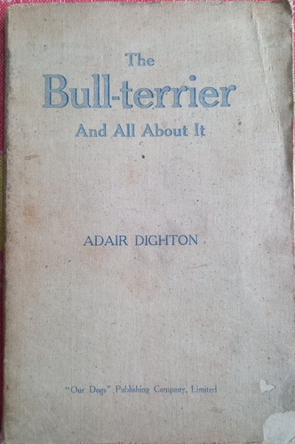The Bull - Terrier And All About It - Adair Dighton