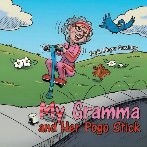 My Gramma And Her Pogo Stick, De Paula Moyer Savaiano. Editorial Westbow Press, Tapa Blanda En Inglés