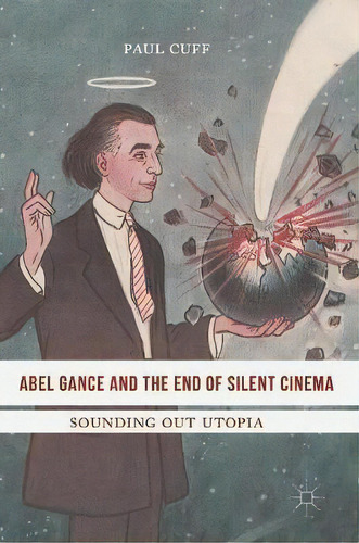 Abel Gance And The End Of Silent Cinema, De Paul Cuff. Editorial Springer International Publishing Ag, Tapa Dura En Inglés
