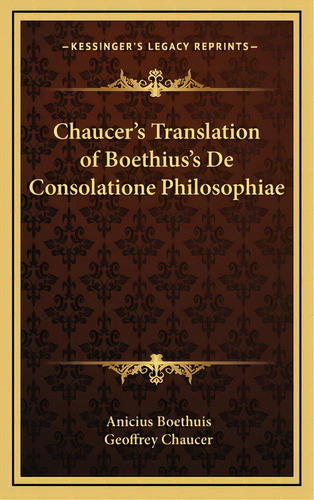 Chaucer's Translation Of Boethius's De Consolatione Philosophiae, De Boethuis, Anicius. Editorial Kessinger Pub Llc, Tapa Dura En Inglés