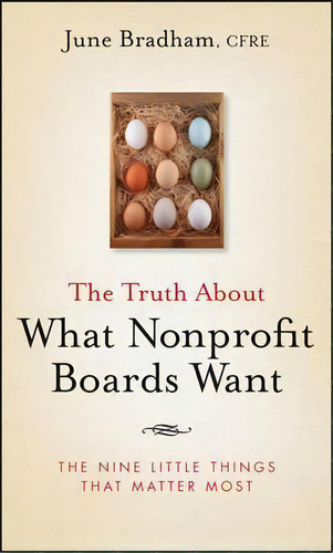 The Truth About What Nonprofit Boards Want : The Nine Little Things That Matter Most, De June J. Bradham. Editorial John Wiley & Sons Inc, Tapa Dura En Inglés