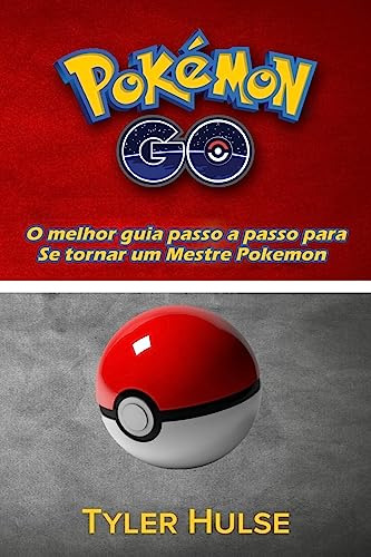 Pokémon Go: O Melhor Guia Para Se Tornar Um Mestre Pokémon De Tyler Hulse Pela Createspace Independent (2022)