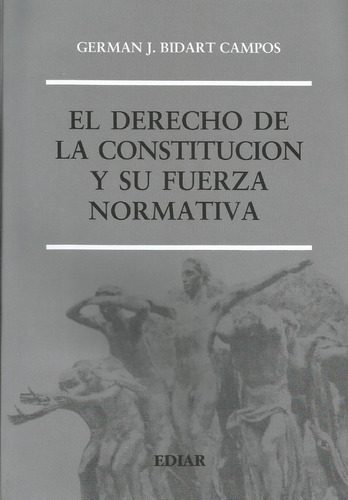 El Derecho De Constitución Fuerza Normativa  Bidart Campos