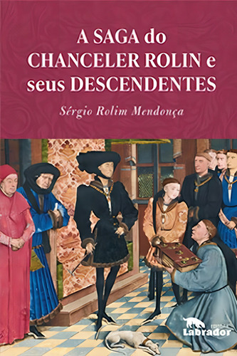 A Saga Do Chanceler Rolin E Seus Descendentes, De Rolim Mendonça, Sérgio. Editora Labrador, Capa Mole Em Português