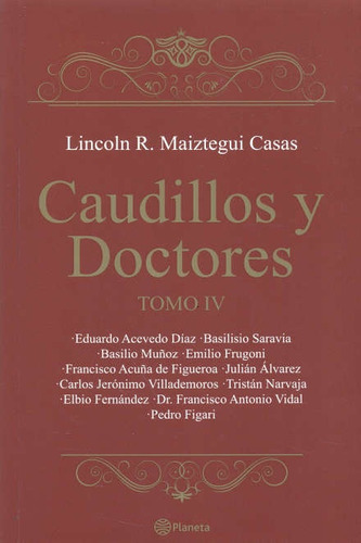 Caudillos Y Doctores. Tomo Iv - Lincoln Maiztegui Casas