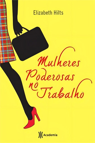 Mulheres poderosas no trabalho, de Hilts, Elizabeth. Editorial Editora Planeta do Brasil Ltda., capa mole em português, 2013