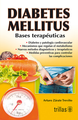 Diabetes Mellitus Bases Terapéuticas, De Zarate Treviño, Arturo., Vol. 3. Editorial Trillas, Tapa Blanda, Edición 3a En Español, 2012