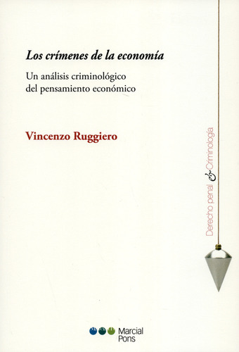 Crímenes De La Economía. Un Análisis Criminológico Del Pensamiento Económico, Los, De Vincenzo Ruggiero., Vol. 1. Editorial Marcial Pons, Tapa Blanda, Edición 1 En Español, 2018