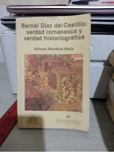 Bernal Días Del Castillo Verdad Romanesca Y Verdad Historiog
