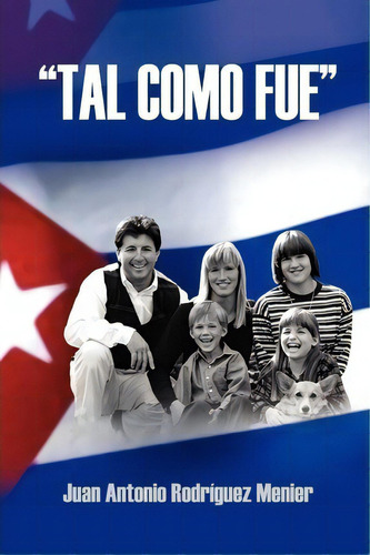  Tal Como Fue , De Antonio Rodriguez Juan Menier. Editorial Authorhouse, Tapa Blanda En Español