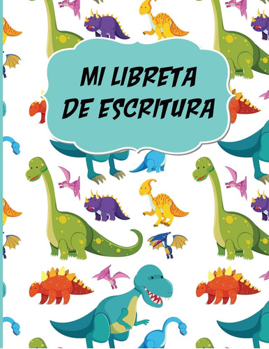 Libro: Mi Libreta Escritura Dinosaurios Cuaderno Pra