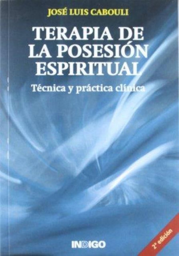 Terapia De La Posesion Espiritual, De Cabouli Jose Luis Dr.. Editorial Indigo, Tapa Blanda En Español