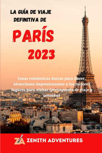 Libro: La Guía De Viaje Definitiva De París 2023: Cosas Romá