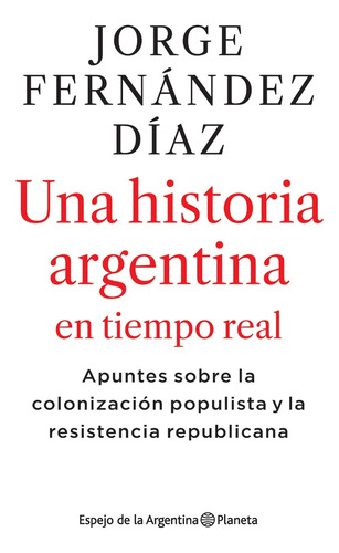 Una Historia Argentina En Tiempo Real - Fernandez Diaz , Jor