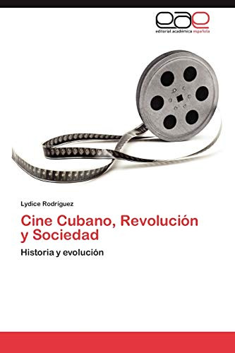 Cine Cubano, Revolucion Y Sociedad: Historia Y Evolución