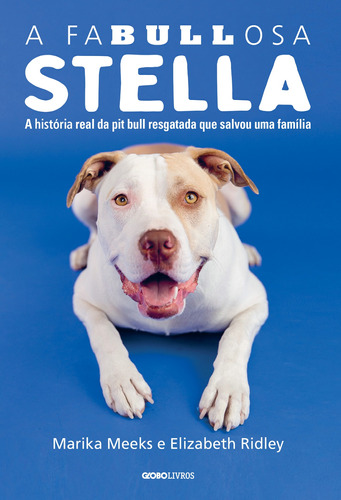 A faBullosa Stella: A história real da pit bull resgatada que salvou uma família, de Meeks, Marika. Editora Globo S/A, capa mole em português, 2021