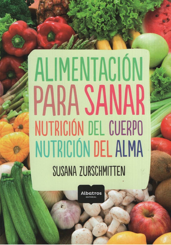 Alimentacion Para Sanar. Susana Zurschmitten 