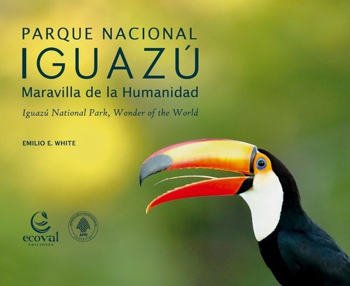 Parque Nacional Iguazú, De Emilio E. White. Editorial Ecoval, Tapa Blanda, Edición 1 En Español