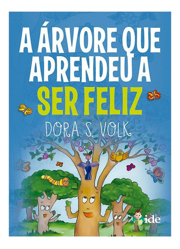 Árvore que aprendeu a Ser Feliz (A), de S. Volk, Dora. Editora Instituto de Difusão Espírita,IDE EDITORA, capa mole em português, 2018