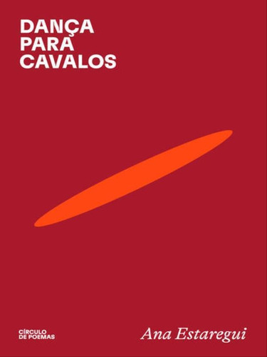 Dança Para Cavalos, De Ana Estaregui. Editora Círculo De Poemas, Capa Mole Em Português