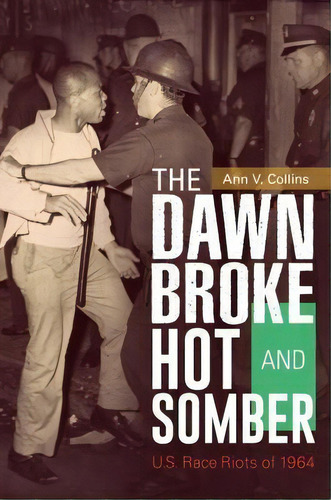 The Dawn Broke Hot And Somber : U.s. Race Riots Of 1964, De Ann V. Collins. Editorial Abc-clio En Inglés