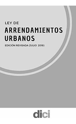 Ley De Arrendamientos Urbanos: Edición Revisada (julio De 20