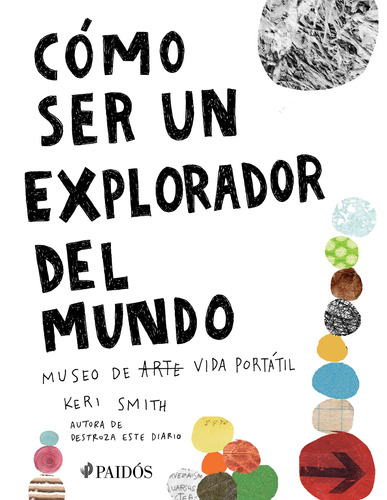 Cómo ser un explorador del mundo: Museo de arte (vida) portátil, de Smith, Keri. Serie Libros Singulares Editorial Paidos México, tapa blanda en español, 2020