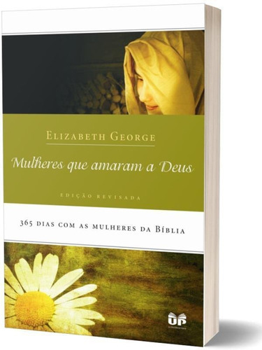 Mulheres Que Amaram A Deus: 365 Dias Com As Mulheres Da Bíblia, De George, Elizabeth. Editora United Press, Capa Mole Em Português