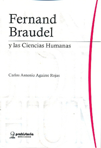 Fernand Braudel Y Las Ciencias Humanas - Carlos Antonio Agui