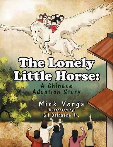 The Lonely Little Horse : An Adoption Story, De Mick Verga. Editorial Xlibris, Tapa Blanda En Inglés