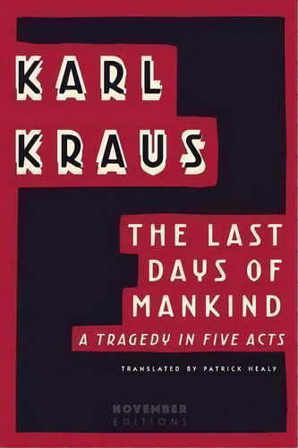 The Last Days Of Mankind, De Patrick  Healy  Karl Kraus. Editorial November Editions, Tapa Blanda En Inglés