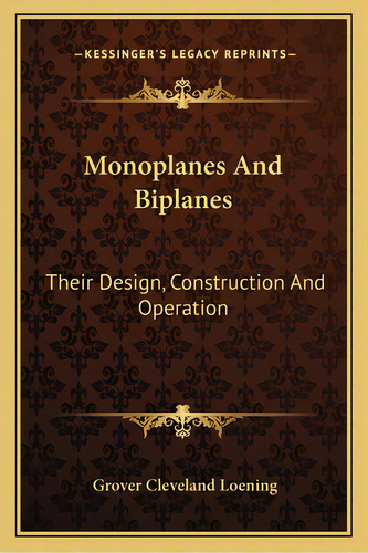 Monoplanes And Biplanes: Their Design, Construction And Operation, De Loening, Grover Cleveland. Editorial Kessinger Pub Llc, Tapa Blanda En Inglés