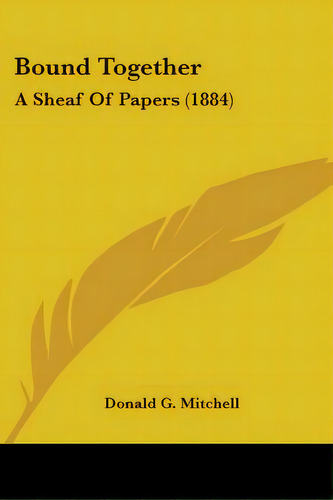 Bound Together: A Sheaf Of Papers (1884), De Mitchell, Donald G.. Editorial Kessinger Pub Llc, Tapa Blanda En Inglés