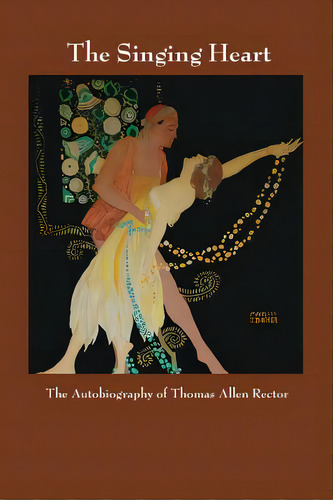 The Singing Heart: The Autobiography Of Thomas Allen Rector, De Rector, Thomas Allen. Editorial Lulu Pr, Tapa Blanda En Inglés