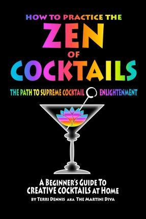 Libro How To Practice The Zen Of Cocktails - Terri Dennis