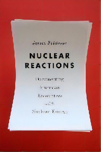 Nuclear Reactions : Documenting American Encounters With Nuclear Energy, De Paul S. Sutter. Editorial University Of Washington Press, Tapa Dura En Inglés, 2016