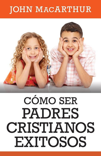 Libro: Como Ser Padres Cristianos Exitosos (spanish Edition)