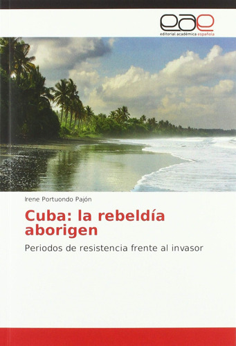 Libro: Cuba: Rebeldía Aborigen: Periodos Resistencia Fr