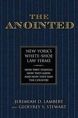 The Anointed : New York's White Shoe Law Firms-how They&-.