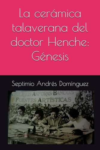 La Cerámica Talaverana Del Doctor Henche: Génesis