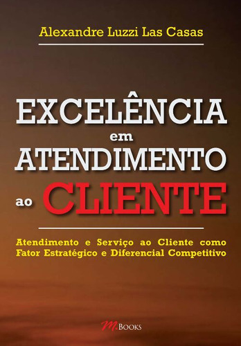 Libro Excelencia Em Atendimento Ao Cliente De Las Casas Alex