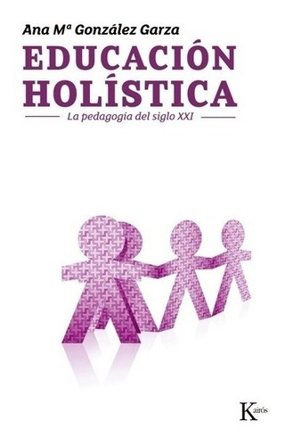 Educacion Holistica. (ed.arg.) La Pedagogia Del Siglo Xxi