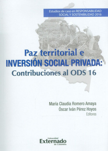 Paz Territorial E Inversión Social Privada: Contribuciones Al Ods 16, De María claudia romero Amaya Y Óscar Iván Pérez Hoyos. Editorial U. Externado De Colombia, Tapa Blanda, Edición 2018 En Español