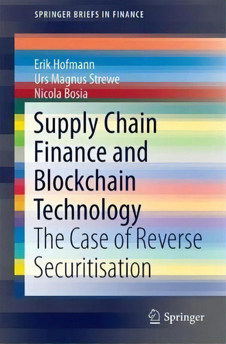 Supply Chain Finance And Blockchain Technology : The Case O, De Erik Hofmann. Editorial Springer International Publishing Ag En Inglés