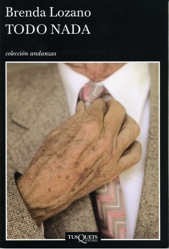 Todo nada, de Lozano, Brenda. Serie Andanzas Editorial Tusquets México, tapa blanda en español, 2014