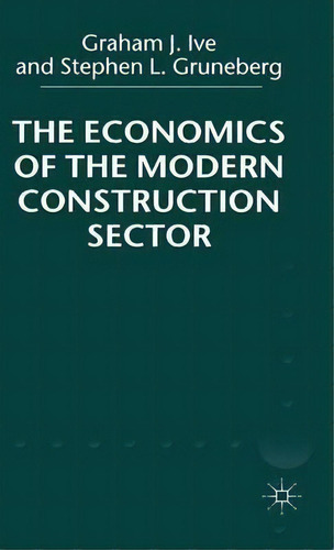 The Economics Of The Modern Construction Sector, De Graham J. Ive. Editorial Palgrave Macmillan, Tapa Dura En Inglés