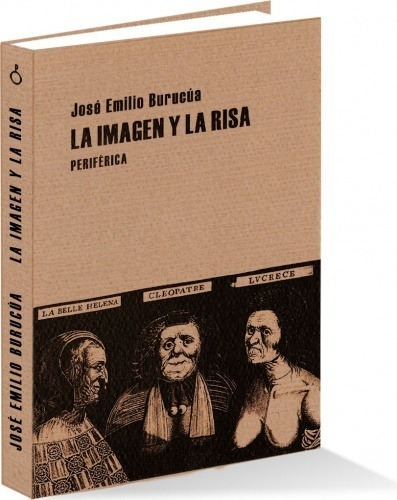 La Imagen Y La Risa. Jose Emilio Burucua. La Periferica