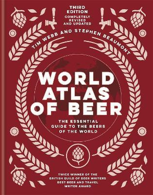 World Atlas Of Beer : The Essential New Guide To The Beer...