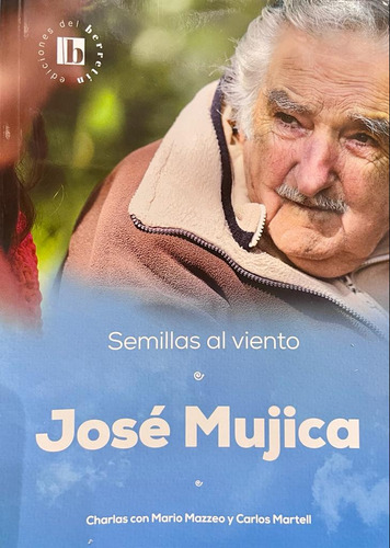 Semillas Al Viento. José Mujica - Mazzeo / Martell